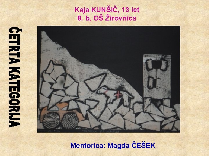 Kaja KUNŠIČ, 13 let 8. b, OŠ Žirovnica Mentorica: Magda ČEŠEK 