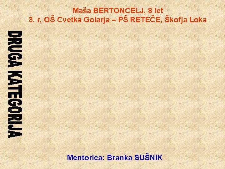 Maša BERTONCELJ, 8 let 3. r, OŠ Cvetka Golarja – PŠ RETEČE, Škofja Loka