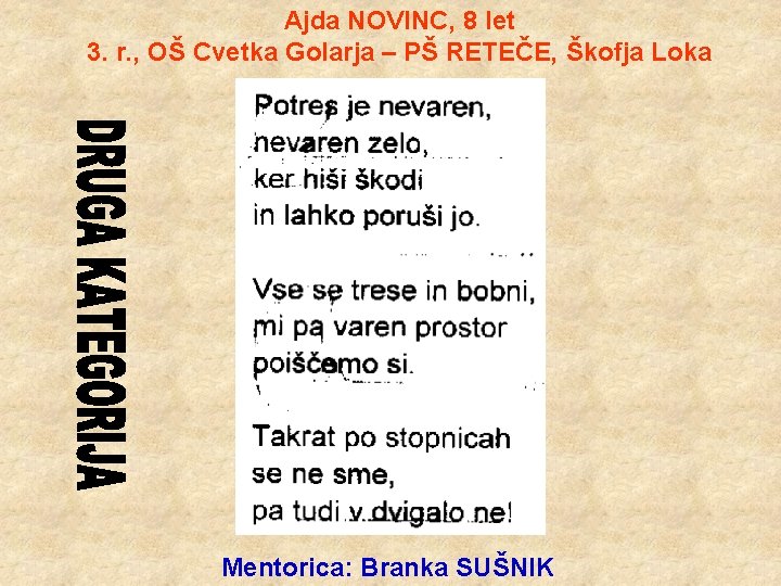 Ajda NOVINC, 8 let 3. r. , OŠ Cvetka Golarja – PŠ RETEČE, Škofja