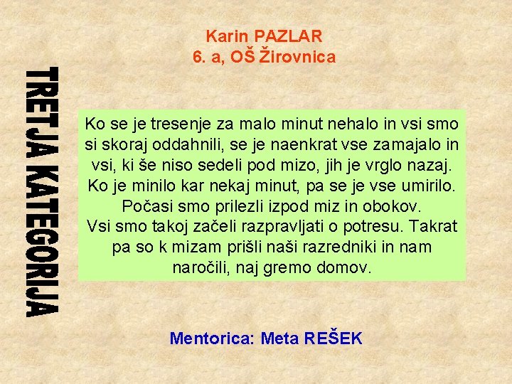 Karin PAZLAR 6. a, OŠ Žirovnica Ko se je tresenje za malo minut nehalo
