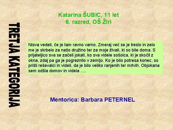 Katarina ŠUBIC, 11 let 6. razred, OŠ Žiri Nisva vedeli, če je tam ravno