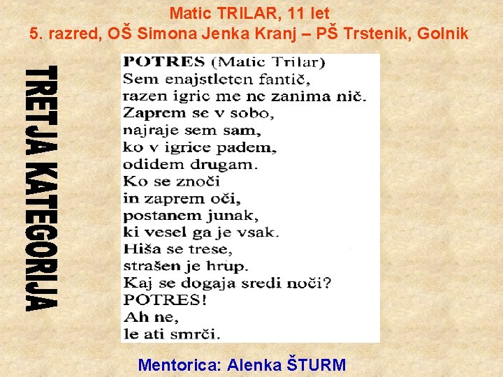 Matic TRILAR, 11 let 5. razred, OŠ Simona Jenka Kranj – PŠ Trstenik, Golnik