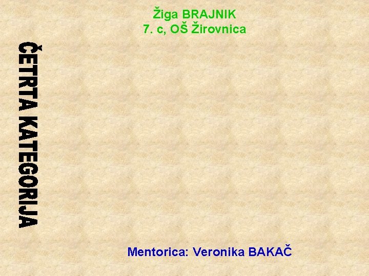 Žiga BRAJNIK 7. c, OŠ Žirovnica Mentorica: Veronika BAKAČ 