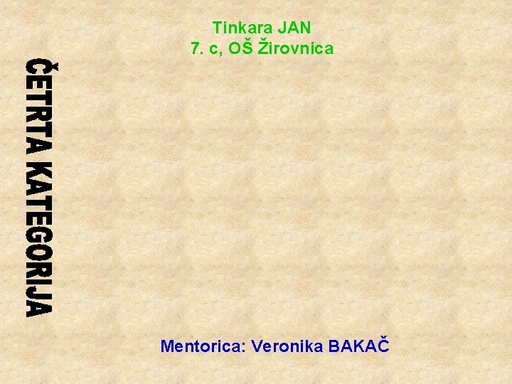 Tinkara JAN 7. c, OŠ Žirovnica Mentorica: Veronika BAKAČ 