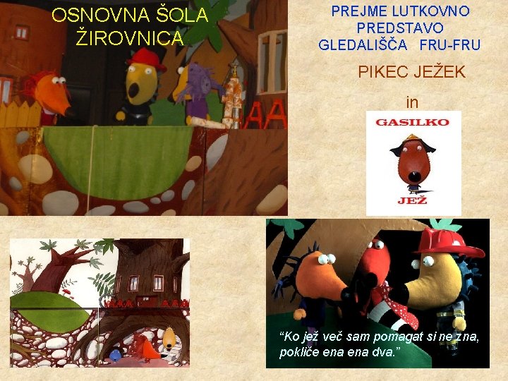 OSNOVNA ŠOLA ŽIROVNICA PREJME LUTKOVNO PREDSTAVO GLEDALIŠČA FRU-FRU PIKEC JEŽEK in “Ko jež več