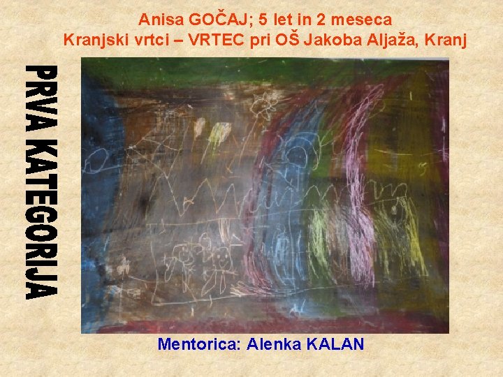 Anisa GOČAJ; 5 let in 2 meseca Kranjski vrtci – VRTEC pri OŠ Jakoba