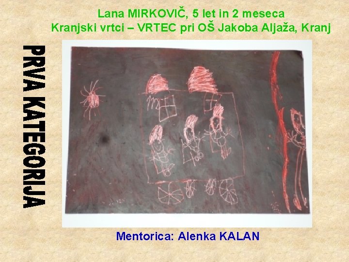 Lana MIRKOVIČ, 5 let in 2 meseca Kranjski vrtci – VRTEC pri OŠ Jakoba