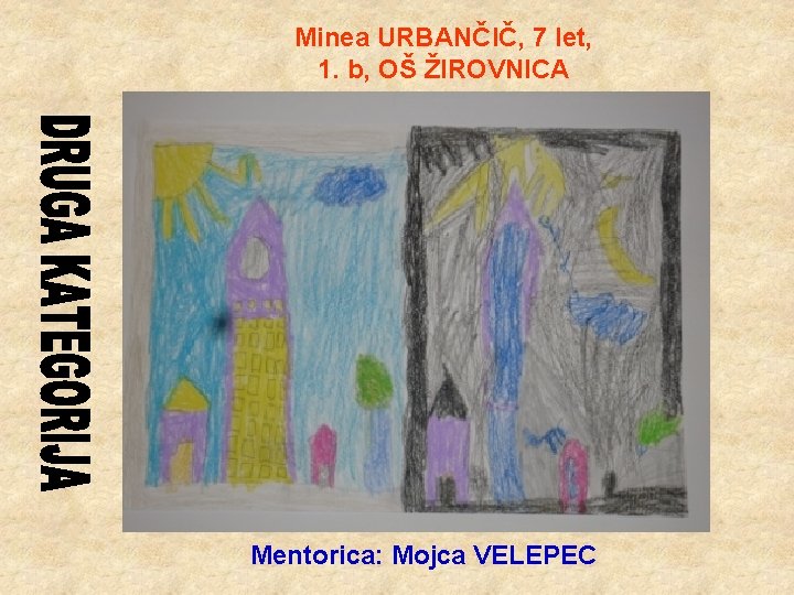 Minea URBANČIČ, 7 let, 1. b, OŠ ŽIROVNICA Mentorica: Mojca VELEPEC 