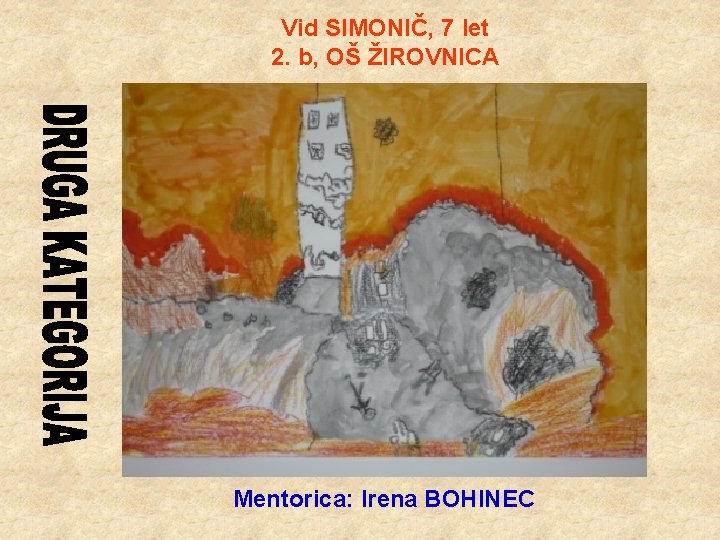 Vid SIMONIČ, 7 let 2. b, OŠ ŽIROVNICA Mentorica: Irena BOHINEC 