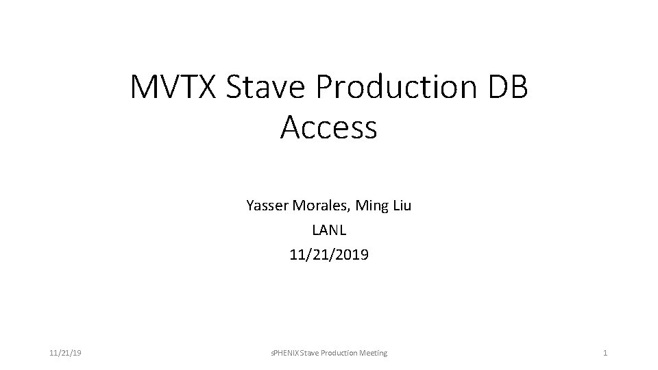 MVTX Stave Production DB Access Yasser Morales, Ming Liu LANL 11/21/2019 11/21/19 s. PHENIX