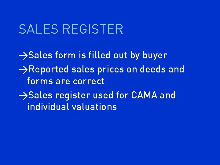 SALES REGISTER >Sales form is filled out by buyer >Reported sales prices on deeds