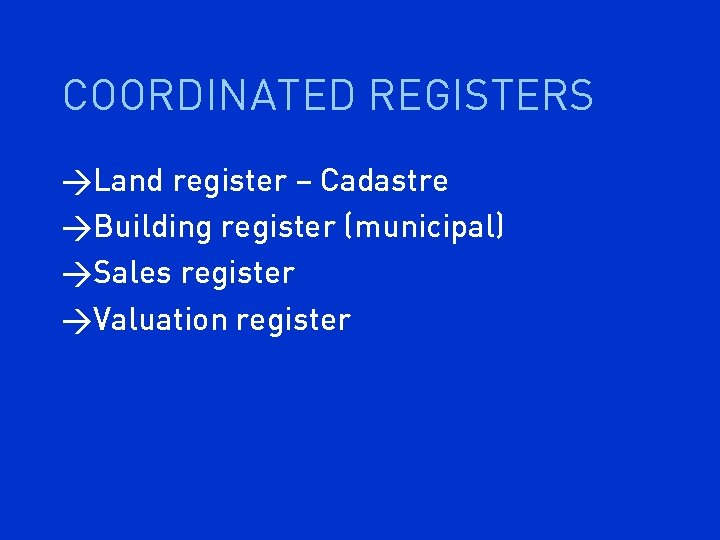 COORDINATED REGISTERS >Land register – Cadastre >Building register (municipal) >Sales register >Valuation register 
