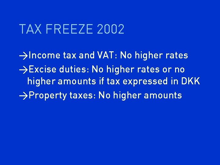 TAX FREEZE 2002 >Income tax and VAT: No higher rates >Excise duties: No higher