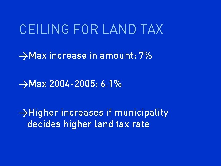 CEILING FOR LAND TAX >Max increase in amount: 7% >Max 2004 -2005: 6. 1%