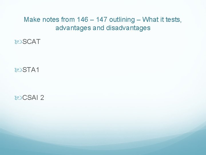 Make notes from 146 – 147 outlining – What it tests, advantages and disadvantages