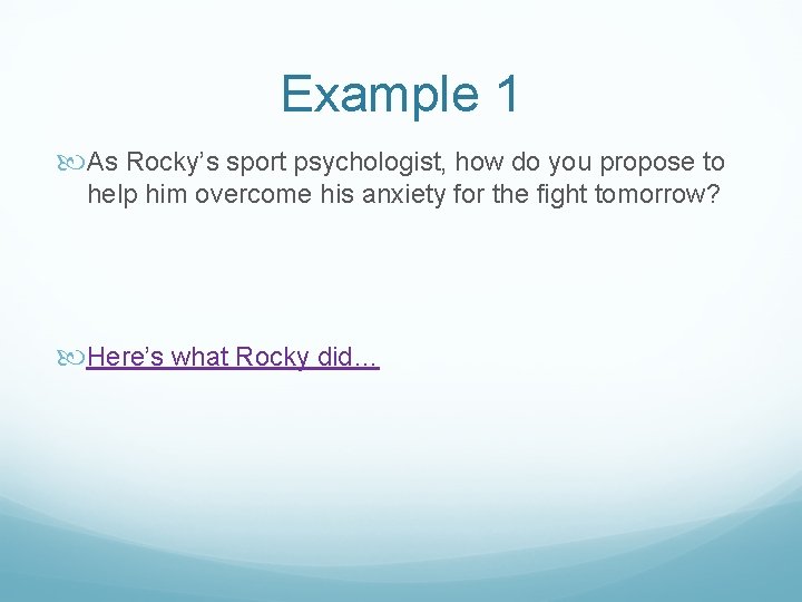 Example 1 As Rocky’s sport psychologist, how do you propose to help him overcome
