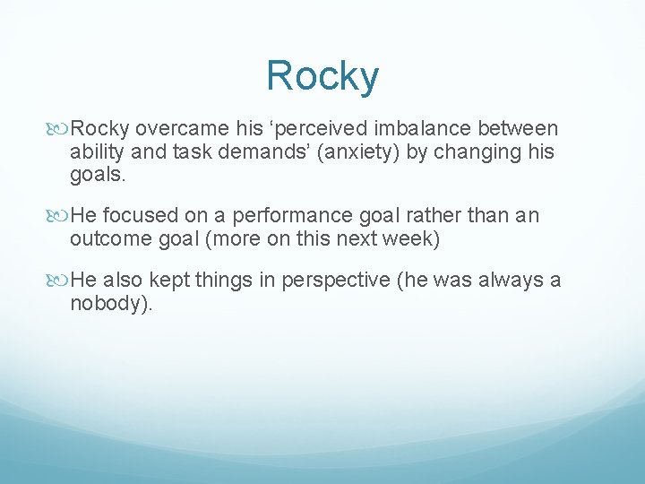 Rocky overcame his ‘perceived imbalance between ability and task demands’ (anxiety) by changing his