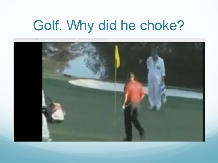 Golf. Why did he choke? 