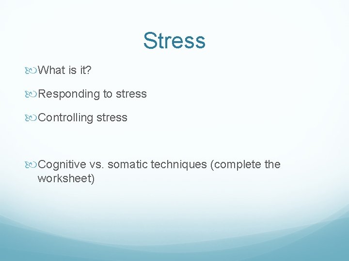 Stress What is it? Responding to stress Controlling stress Cognitive vs. somatic techniques (complete