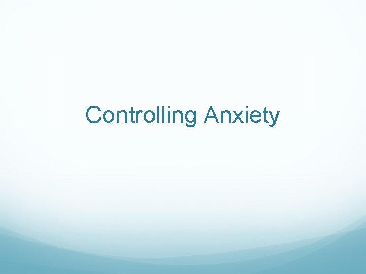 Controlling Anxiety 