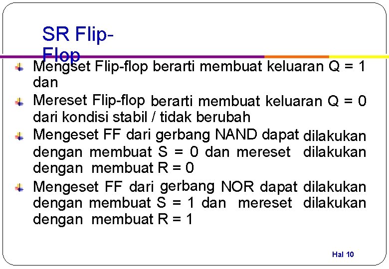 SR Flip. Flop Mengset Flip-flop berarti membuat keluaran Q = 1 dan Mereset Flip-flop