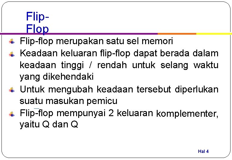 Flip. Flop Flip-flop merupakan satu sel memori Keadaan keluaran flip-flop dapat berada dalam keadaan