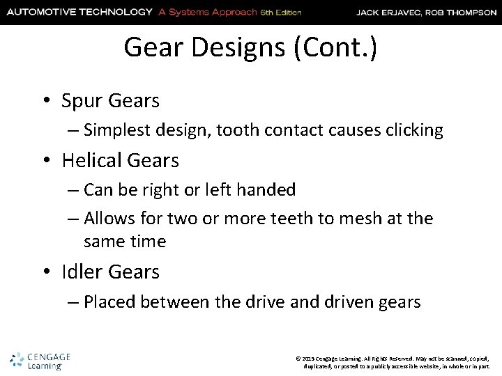 Gear Designs (Cont. ) • Spur Gears – Simplest design, tooth contact causes clicking