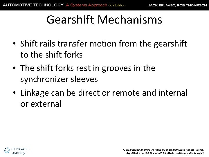 Gearshift Mechanisms • Shift rails transfer motion from the gearshift to the shift forks