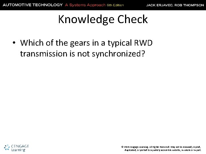 Knowledge Check • Which of the gears in a typical RWD transmission is not