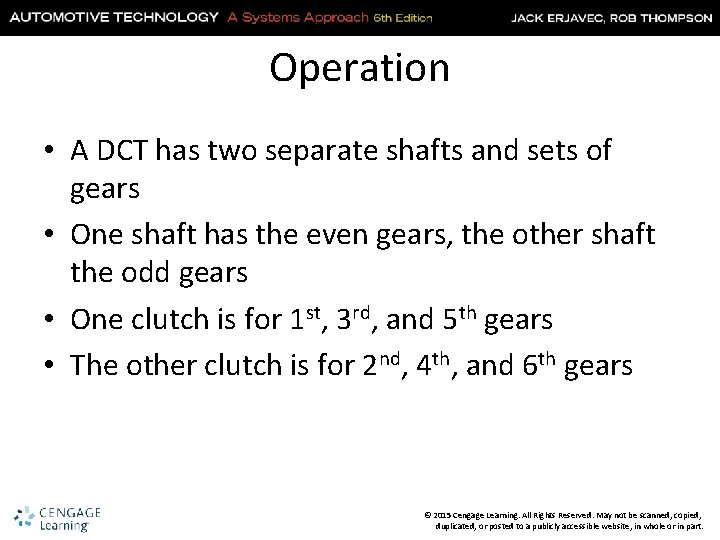 Operation • A DCT has two separate shafts and sets of gears • One