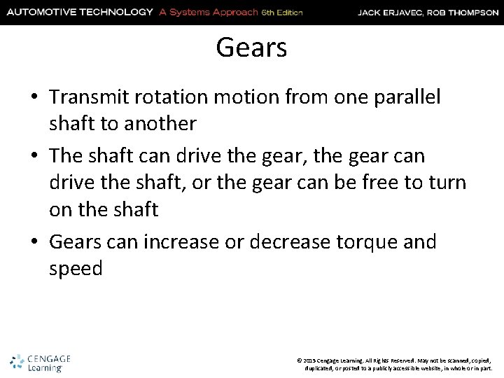 Gears • Transmit rotation motion from one parallel shaft to another • The shaft