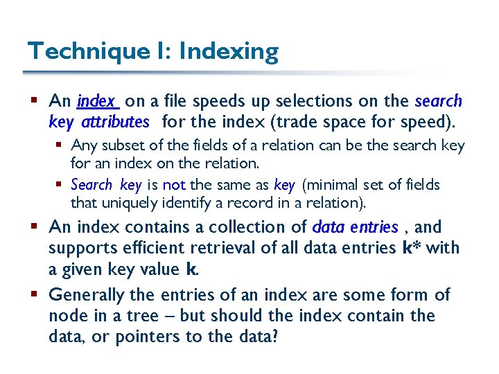 Technique I: Indexing § An index on a file speeds up selections on the