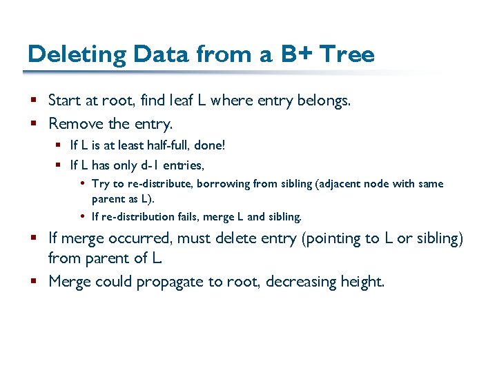 Deleting Data from a B+ Tree § Start at root, find leaf L where
