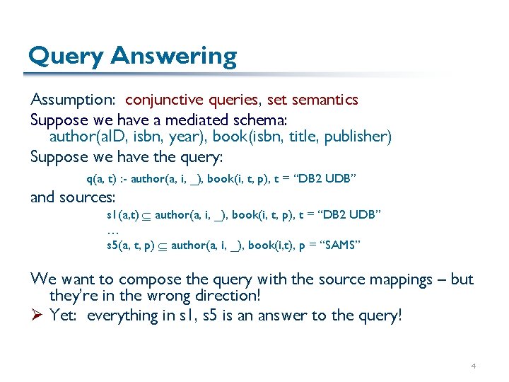 Query Answering Assumption: conjunctive queries, set semantics Suppose we have a mediated schema: author(a.