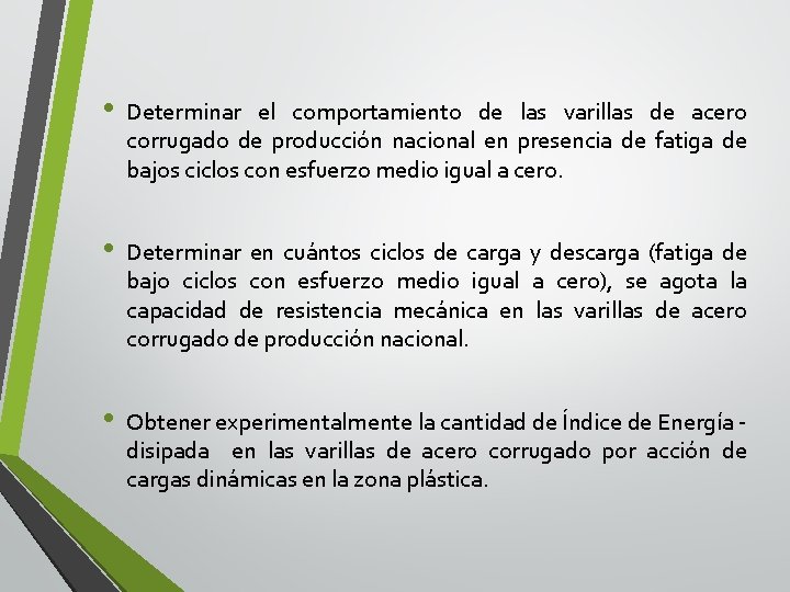  • Determinar el comportamiento de las varillas de acero corrugado de producción nacional