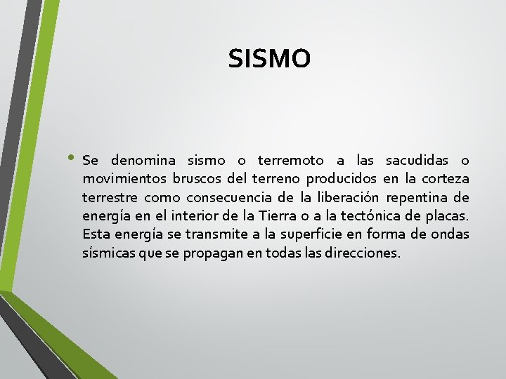 SISMO • Se denomina sismo o terremoto a las sacudidas o movimientos bruscos del