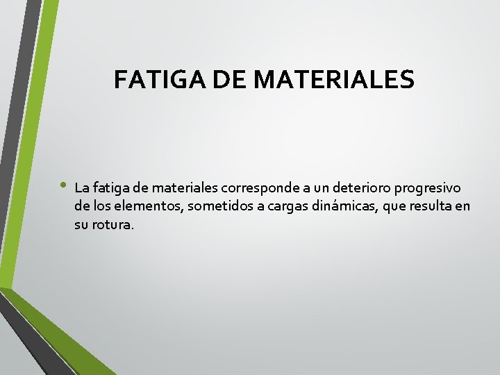 FATIGA DE MATERIALES • La fatiga de materiales corresponde a un deterioro progresivo de