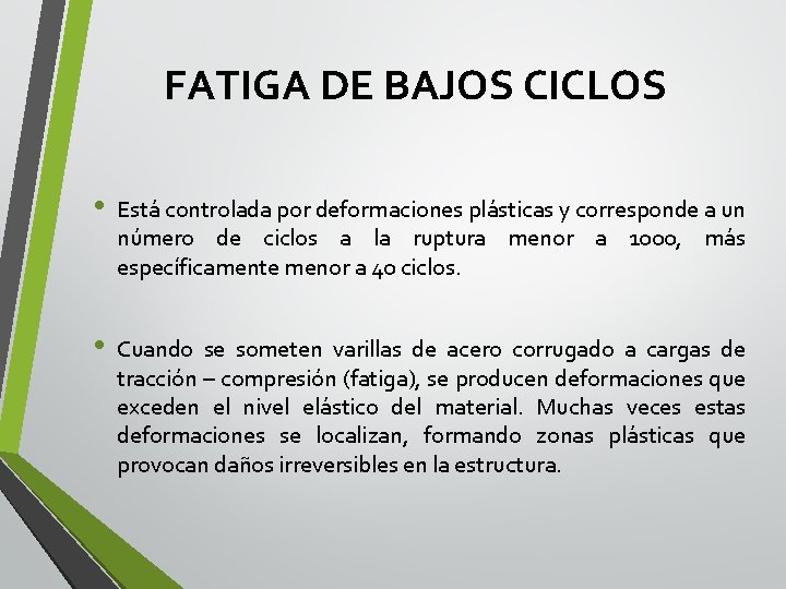 FATIGA DE BAJOS CICLOS • Está controlada por deformaciones plásticas y corresponde a un