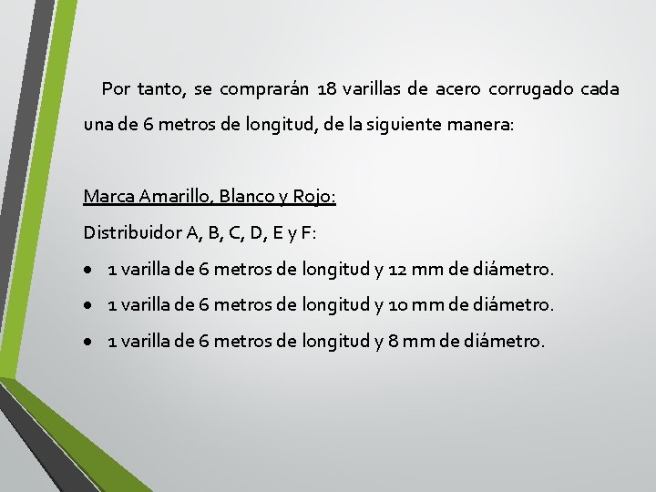 Por tanto, se comprarán 18 varillas de acero corrugado cada una de 6 metros