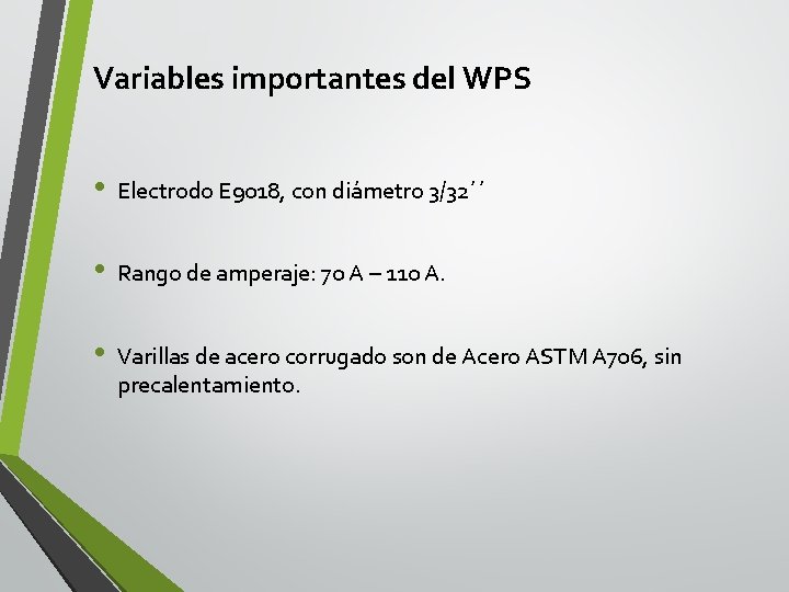 Variables importantes del WPS • Electrodo E 9018, con diámetro 3/32´´ • Rango de