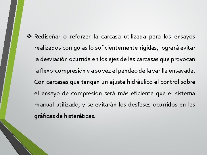 v Rediseñar o reforzar la carcasa utilizada para los ensayos realizados con guías lo