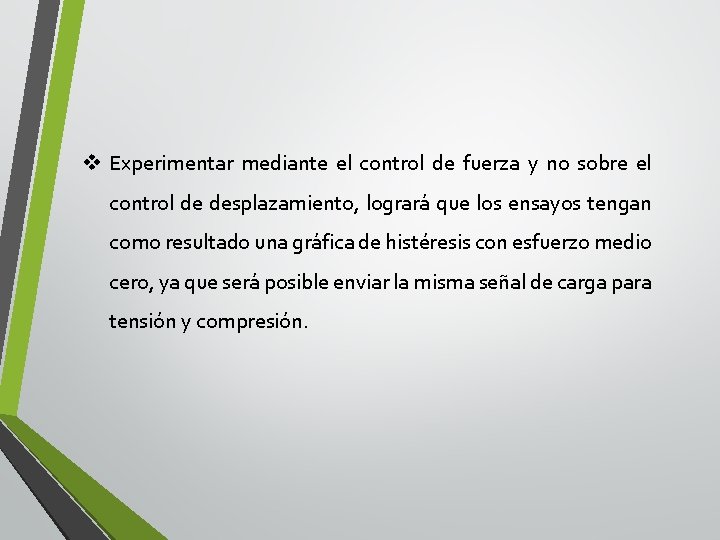 v Experimentar mediante el control de fuerza y no sobre el control de desplazamiento,