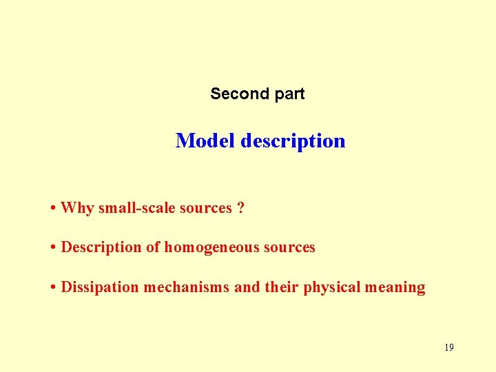 Second part Model description • Why small-scale sources ? • Description of homogeneous sources Second part Model description • Why small-scale sources ? • Description of homogeneous sources