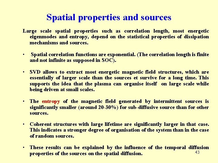 Spatial properties and sources Large scale spatial properties such as correlation length, most energetic Spatial properties and sources Large scale spatial properties such as correlation length, most energetic