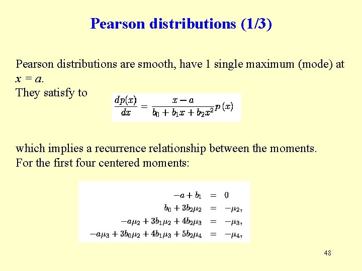 Pearson distributions (1/3) Pearson distributions are smooth, have 1 single maximum (mode) at x Pearson distributions (1/3) Pearson distributions are smooth, have 1 single maximum (mode) at x