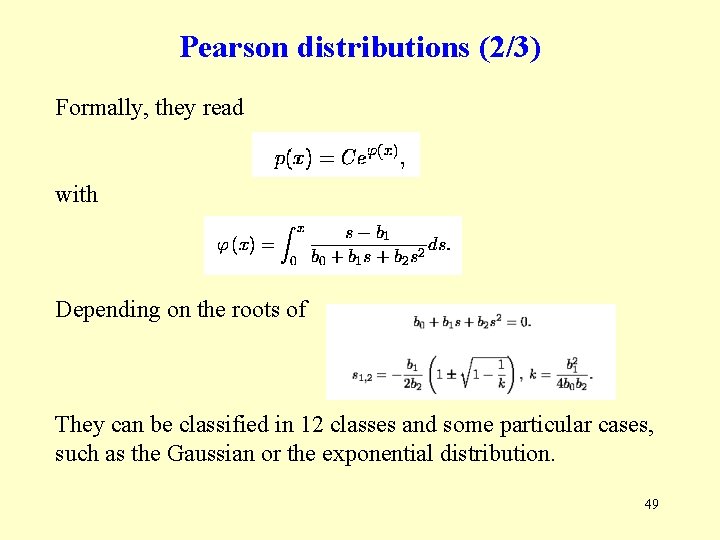 Pearson distributions (2/3) Formally, they read with Depending on the roots of They can Pearson distributions (2/3) Formally, they read with Depending on the roots of They can