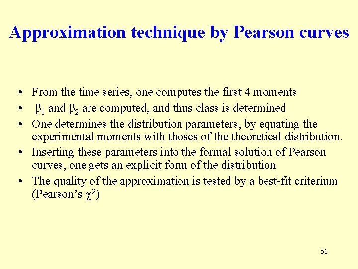 Approximation technique by Pearson curves • From the time series, one computes the first Approximation technique by Pearson curves • From the time series, one computes the first