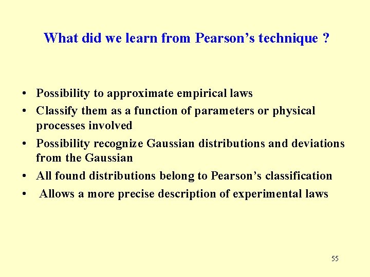 What did we learn from Pearson’s technique ? • Possibility to approximate empirical laws What did we learn from Pearson’s technique ? • Possibility to approximate empirical laws