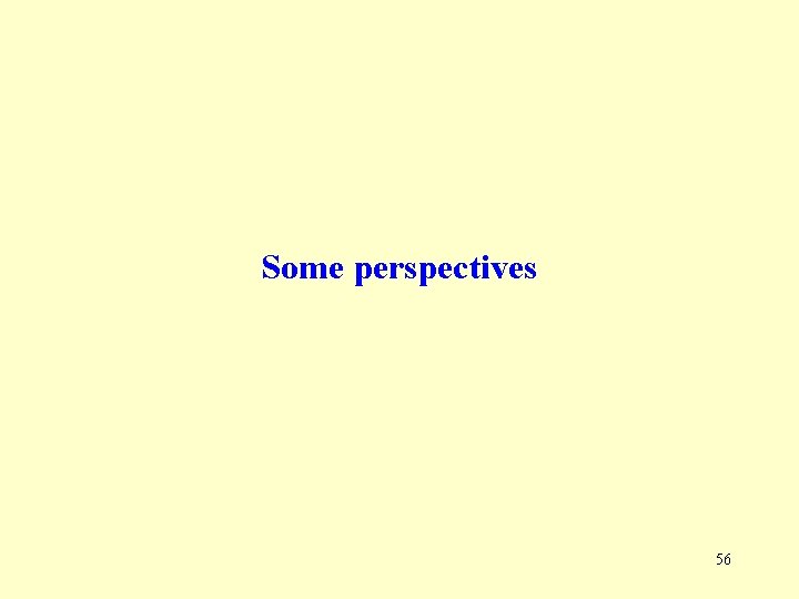 Some perspectives 56 Some perspectives 56