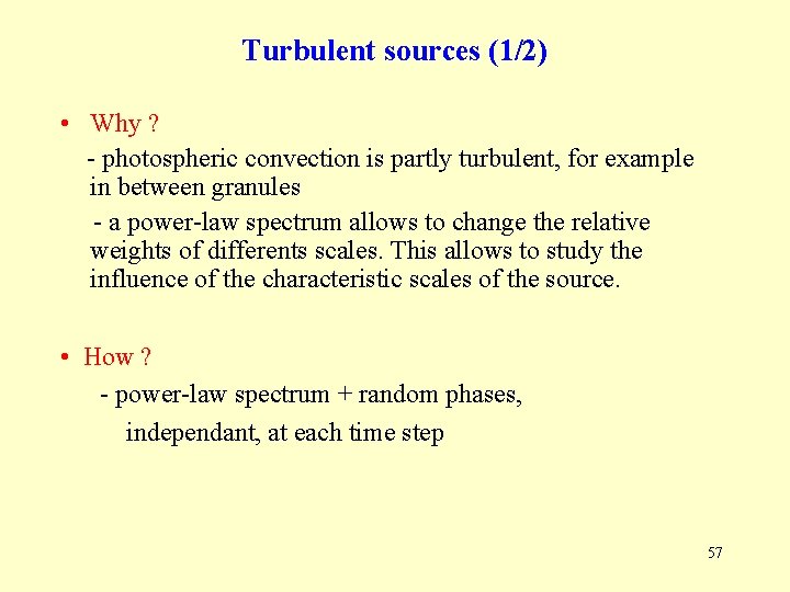 Turbulent sources (1/2) • Why ? - photospheric convection is partly turbulent, for example Turbulent sources (1/2) • Why ? - photospheric convection is partly turbulent, for example